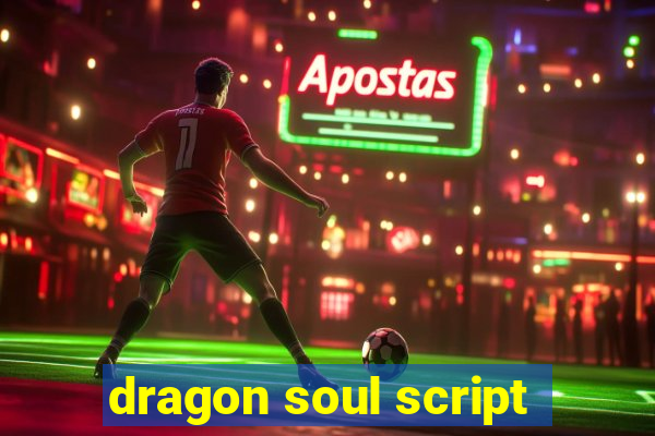 dragon soul script